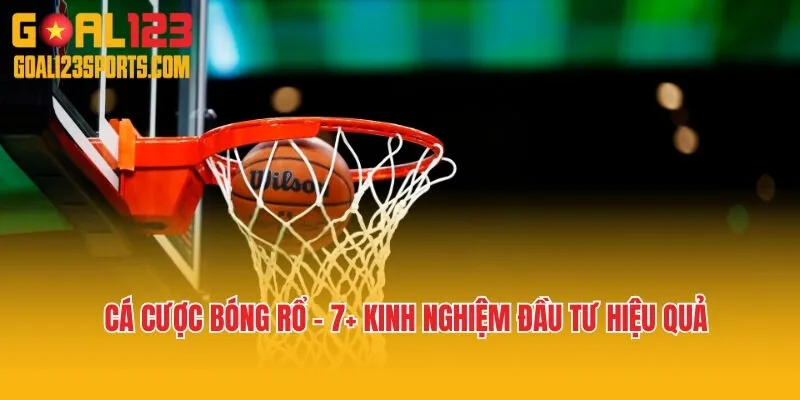 Cá Cược Bóng Rổ - 7+ Kinh Nghiệm Đầu Tư Hiệu Quả