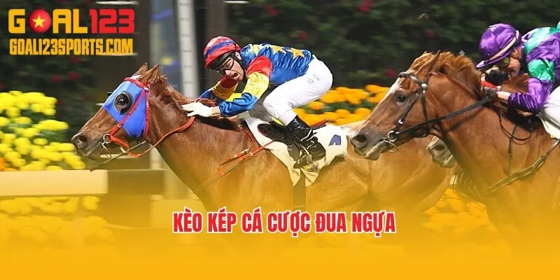 Kèo kép cá cược đua ngựa