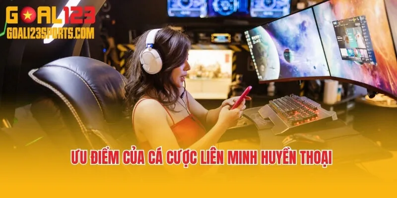 Ưu điểm của cá cược Liên Minh Huyền Thoại