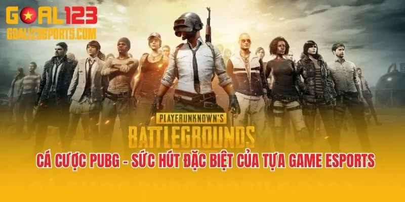 Cá Cược PUBG – Sức Hút Đặc Biệt Của Tựa Game Esports