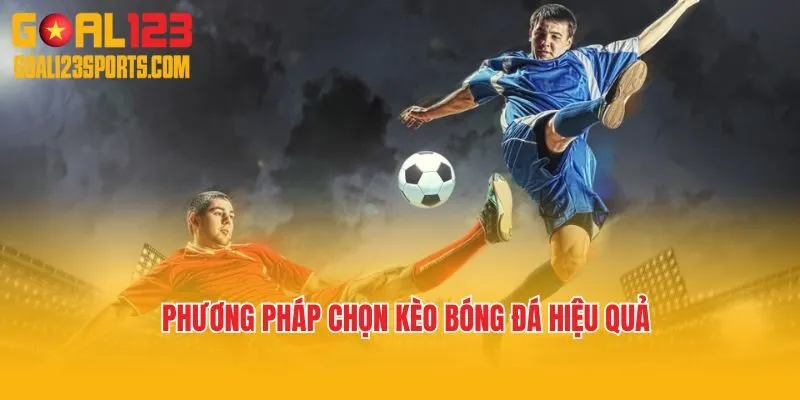 Phương pháp chọn kèo bóng đá hiệu quả