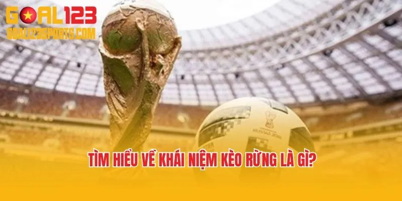 Tìm hiểu về khái niệm kèo rừng là gì? 